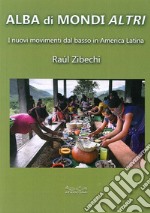 Alba di mondi altri. I nuovi movimenti dal basso in America Latina libro