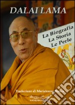 Dalai Lama. La biografia, la storia, le perle