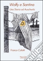 Wolfy e Santina. Una storia ad Auschwitz libro