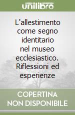 L'allestimento come segno identitario nel museo ecclesiastico. Riflessioni ed esperienze libro