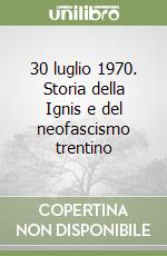 30 luglio 1970. Storia della Ignis e del neofascismo trentino libro