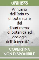 Annuario dell'Istituto di botanica e del dipartimento di botanica ed ecologia dell'Università di Camerino (1950-2066). Ediz. italiana e inglese libro