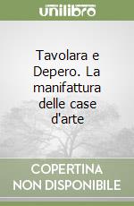 Tavolara e Depero. La manifattura delle case d'arte libro