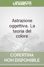 Astrazione oggettiva. La teoria del colore libro