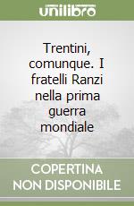 Trentini, comunque. I fratelli Ranzi nella prima guerra mondiale