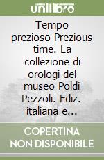 Tempo prezioso-Prezious time. La collezione di orologi del museo Poldi Pezzoli. Ediz. italiana e inglese libro