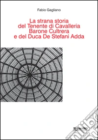 La Strana storia del tenente di cavalleria barone Cultrera e del duca De Stefani Adda libro