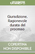 Giurisdizione. Ragionevole durata del processo libro