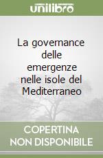 La governance delle emergenze nelle isole del Mediterraneo libro