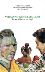 Verranno giorni migliori. Lettere a Vincent van Gogh libro