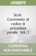 Scoli. Commento al codice di procedura penale. Vol. 1 libro