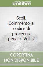 Scoli. Commento al codice di procedura penale. Vol. 2 libro