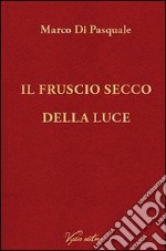 Il fruscio secco della luce libro