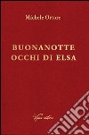 Buonanotte occhi di Elsa libro di Ortore Michele