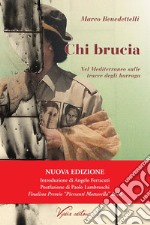 Chi brucia. Nel Mediterraneo sulle tracce degli harraga. Nuova ediz.