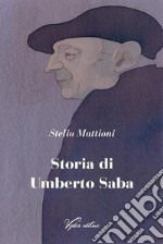 Storia di Umberto Saba. Nuova ediz. libro