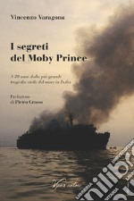 I segreti del Moby Prince. A 30 anni dalla più grande tragedia civile del mare in Italia libro