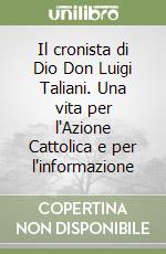 Il cronista di Dio Don Luigi Taliani. Una vita per l'Azione Cattolica e per l'informazione libro