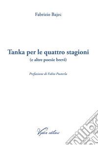 Tanka per le quattro stagioni (e altre poesie brevi). Ediz. integrale libro