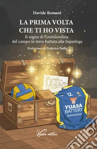 La prima volta che ti ho vista. Il sogno di Grottazzolina dal campo in terra battuta alla Superlega