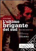 L'ultimo brigante del sud. Storia della banda Pilone libro