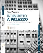 Indiscreto a palazzo. I retroscena della politica campana da Bassolino a De Magistris