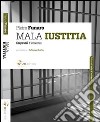 Mala iustitia. Colpevoli d'innocenza libro