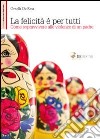 La felicità è per tutti. Come sopravvivere alle violenze di un padre libro