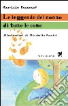 Le leggende del nonno di tutte le cose. Ediz. illustrata libro di Rosencof Mauricio