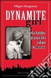 Dynamite girl. Gabriella Antolini e gli anarchici italiani in America libro di Manganaro Filippo