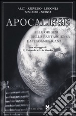 Apocalisse. Alle origini della fantascienza latinoamericana libro