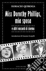 Miss Dorothy Phillips, mia sposa e altri racconti di cinema libro