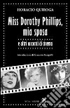 Miss Dorothy Phillips, mia sposa e altri racconti di cinema libro di Quiroga Horacio