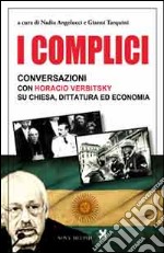 I complici. Conversazioni con Horacio Verbitsky su chiesa, dittatura ed economia libro