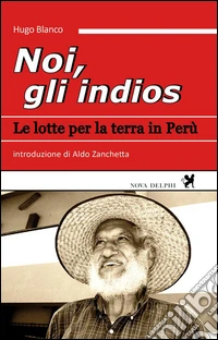 Noi, gli indios. Le lotte per la terra in Perù