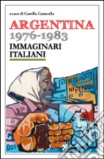 Argentina 1976-1983. Immaginari italiani libro