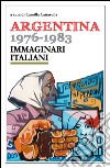 Argentina 1976-1983. Immaginari italiani libro di Cattarulla C. (cur.)