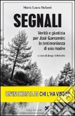 Segnali. Verità e giustizia per José Garramón: la testimonianza di una madre libro