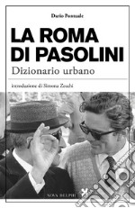 La Roma di Pasolini. Dizionario urbano libro