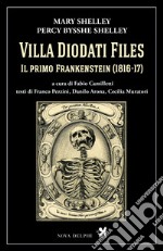 Villa Diodati Files. Il primo Frankenstein (1816-17). Ediz. critica libro