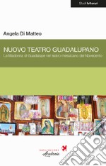 Nuovo Teatro Guadalupano. La Madonna di Guadalupe nel teatro messicano del Novecento libro