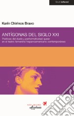 Antígonas del siglo XXI. Poéticas del duelo y performatividad queer en el teatro femenino hispanoamericano contemporáneo libro