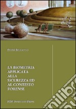 La biometria applicata alla sicurezza ed al contesto forense libro