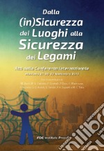 Dalla (in)sicurezza dei luoghi alla sicurezza dei legami. Atti della Conferenza internazionale (Mantova, 26-28 novembre 2015) libro