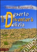 Il deserto diventerà delizia libro