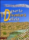 Il deserto diventerà delizia libro