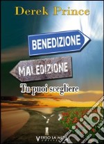 Maledizione benedizione. Tu puoi scegliere libro