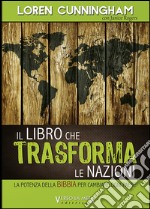 Il libro che trasforma le nazioni. La potenza della Bibbia per cambiare ogni Paese