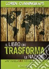 Il libro che trasforma le nazioni. La potenza della Bibbia per cambiare ogni Paese libro