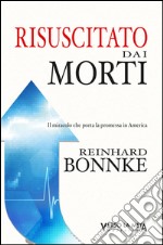 Risuscitato dai morti. Il miracolo che porta la promessa in America libro